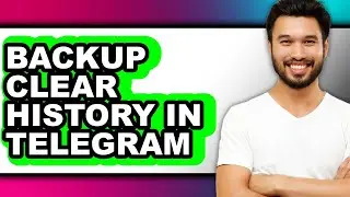 How to Backup Clear History in Telegram - Full Guide