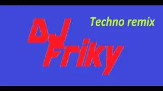 Techno remix - DJ Friky