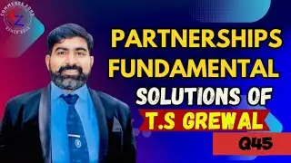 Q45 Partnership fundamental Numerical T.S Grewal Q45