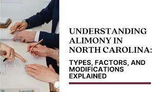 Understanding Alimony in North Carolina: Types, Factors, and Modifications Explained