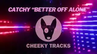 Catchy - Better Off Alone (Cheeky Tracks) OUT NOW