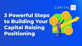 3 Powerful Steps to Building Your Capital Raising Positioning