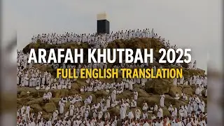 Arafah Khutbah 2025 – Full English Translation