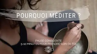 Pause Consciente #6 - Pourquoi m&eacute;diter ?