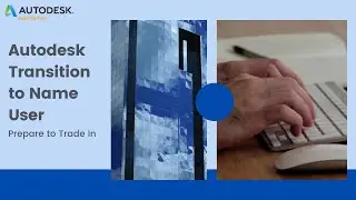 Autodesk Transition to Name User: Part 6 - Prepare to Trade In