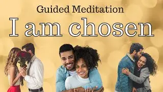 I am chosen, I am loved / Guided Meditation