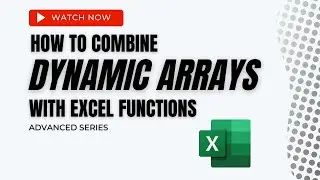 Combining Dynamic Arrays & Excel Functions