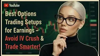 Best Options Trading Setups for Earnings &ndash; Avoid IV Crush & Trade Smarter!