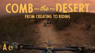 Comb the Desert - From Creating to Riding
