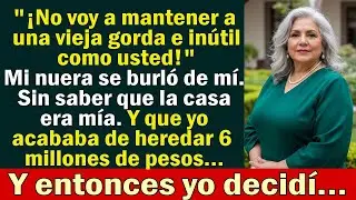 Mi nuera gritó “¡No voy a mantener a una vieja gorda e inútil!” No sabía que esa casa era MÍA y que