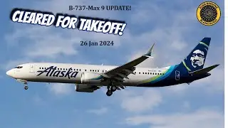 Cleared For Takeoff! Boeing 737 Max-9 UPDATE 26 Jan 2024