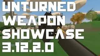 Unturned 3.12.2.0 new weapons showcase