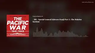 Ishiwara Kanji: The Mukden Incident🎙️Pacific War Podcast Episode 205
