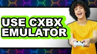 How to Use Cxbx Emulator (New 2025) for Retro Gaming