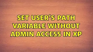 set user's PATH variable without admin access in XP (3 Solutions!!)
