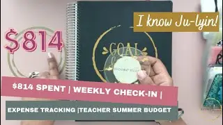 $814 Spent | Weekly Check In | Expense Tracking |Teacher Summer Budget