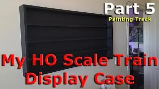 Building the Ultimate Train Display Case (Part 5), Painting the Track