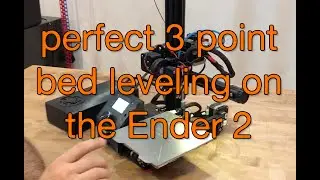 Easy Perfect Bed Leveling on the Ender 2