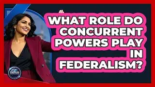 What Role Do Concurrent Powers Play In Federalism?