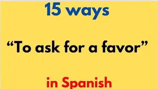 15 ways to ask for a favor in Spanish