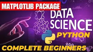 DATA SCIENCE FOR COMPLETE BEGINNERS : MATPLOTLIB PACKAGE