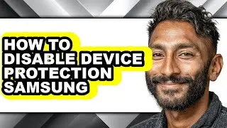 How to Disable Device Protection Samsung - Full Guide