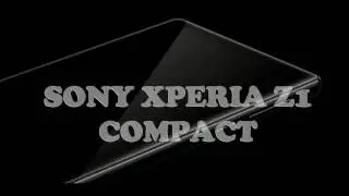 SONY XPERIA Z1 COMPACT REVIEW