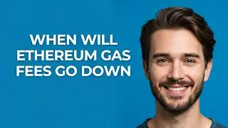 When Will Ethereum Gas Fees Go Down - GUIDE!