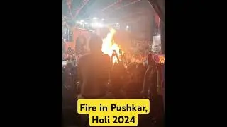 FIRE 🔥 in pushkar, Holi 2024
