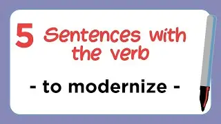 5 Sentences with the Verb - TO MODERNIZE