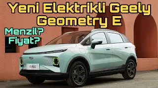 Yeni Elektrikli Geely Geometry E ile Sizlerleyiz! Fiyat? Menzil?