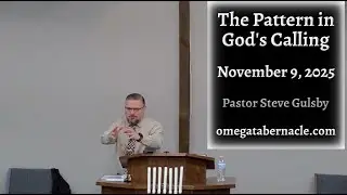 11/9/2025, The Pattern in God's Calling, Omega Tabernacle Dalton Ohio