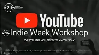 A2IM Indie Week 2023: YouTube Workshop: Everything You Need to Know NOW