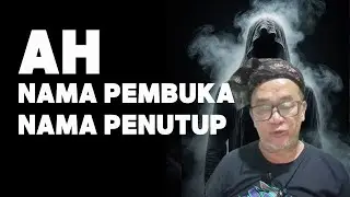 AH Nama Pembuka Dan Nama Penutup | Abah Setu MDNH