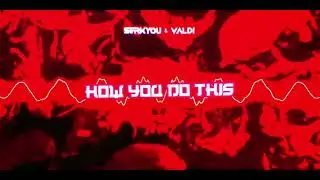 SERKYOU & VALDi - HOW YOU DO THIS [Original Mix]
