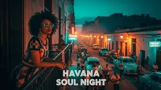 Cuban Soul Mixtape 🔥 Old Havana Serenades