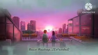 Husn Mashup Extended | Anuv Jain Mashup | Let Her Go X Husn X Choo Lo X Jiyein Kyun X Thinking Out..