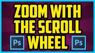 How To Zoom With Scroll Wheel In Photoshop CC 2017 (QUICK & EASY) - Mouse Wheel Zoom Tips Photoshop