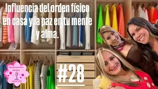 Influencia del orden físico en casa y la paz en tu mente y alma.  #28