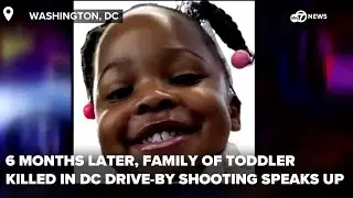 After 6 months of heartache, family of toddler killed in SE DC drive-by shooting speaks up