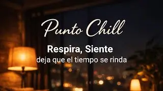 Es punto chill. Es bajar el volumen de fuera y subir un poco el de dentro.