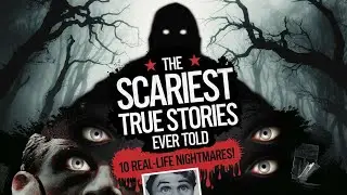 The Scariest True Stories Ever Told: 10 Real-Life Nightmares