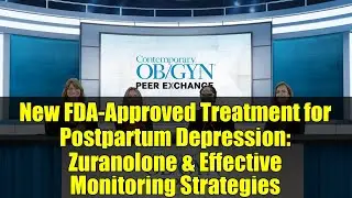 New FDA-Approved Treatment for Postpartum Depression: Zuranolone & Effective Monitoring Strategies