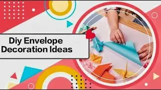 Diy envelopes decoration ideas|envelope decoration ideas for students|envelopes result