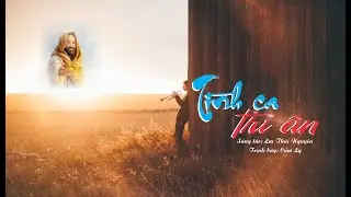 TÌNH CA TRI ÂN - VOL 04 GIÊSU, TÌNH YÊU CỦA TÔI - Lm Thái Nguyên - Trình bày: Cẩm Ly