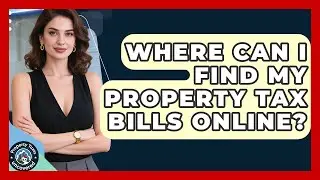 Where Can I Find My Property Tax Bills Online? | Property Taxes Uncovered News