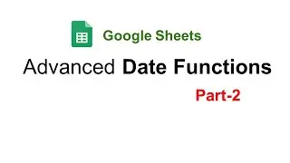 Date Functions in Google Sheets in Hindi Part 2 || Advanced Date Functions in Google Sheets