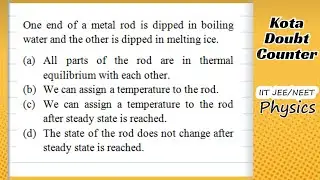HCV: One end of a metal rod is dipped in boiling water and the other is dipped in melting ice.  All