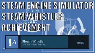 Steam Engine Simulator: Steam Whistler Achievement