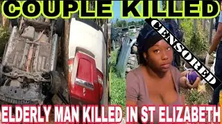 COUPLE KILLED IN ST MARY💔64 YO ELDER KILLED IN ST ELIZABETH😢ROAD FATALITIES 